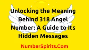 Read more about the article Unlocking the Meaning Behind 318 Angel Number: A Guide to Its Hidden Messages